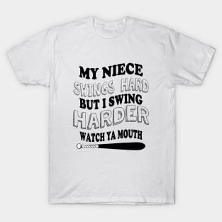 My NIECE swings hard but I swing harder watch ya mouth baseball T-Shirt